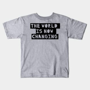 The World is now Changing Kids T-Shirt